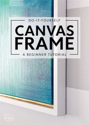 How to Frame Canvas Art: A Multifaceted Discussion